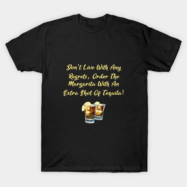 Don't Live With Any Regrets Tequila T-Shirt by Africa